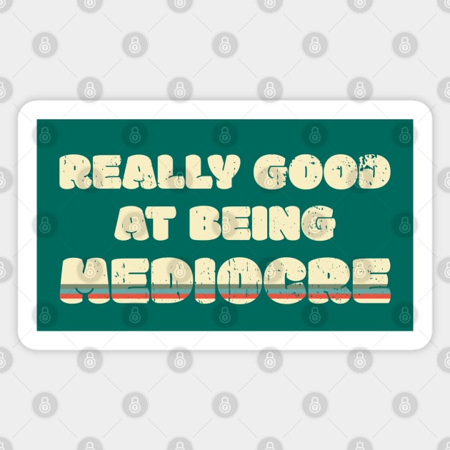 Really Good At Being Mediocre Sticker by Made by Popular Demand
